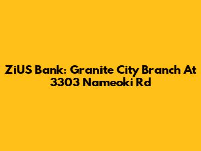 ZiUS Bank: Granite City Branch At 3303 Nameoki Rd