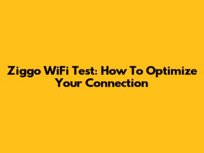 Ziggo WiFi Test: How To Optimize Your Connection