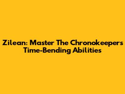 Zilean: Master The Chronokeeper's Time-Bending Abilities