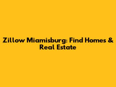 Zillow Miamisburg: Find Homes & Real Estate
