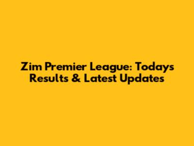Zim Premier League: Today's Results & Latest Updates