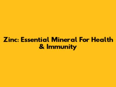 Zinc: Essential Mineral For Health & Immunity