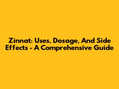 Zinnat: Uses, Dosage, And Side Effects - A Comprehensive Guide