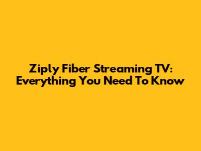 Ziply Fiber Streaming TV: Everything You Need To Know