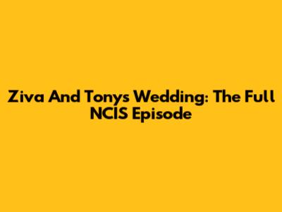 Ziva And Tony's Wedding: The Full NCIS Episode