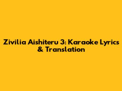 Zivilia Aishiteru 3: Karaoke Lyrics & Translation