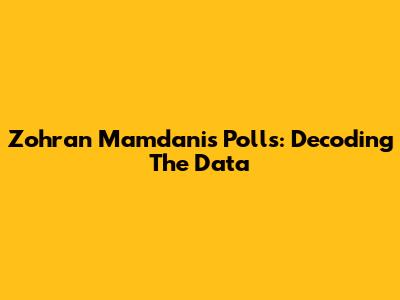 Zohran Mamdani's Polls: Decoding The Data