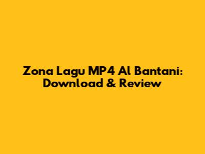 Zona Lagu MP4 Al Bantani: Download & Review