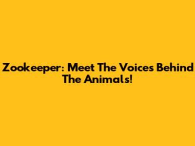 Zookeeper: Meet The Voices Behind The Animals!