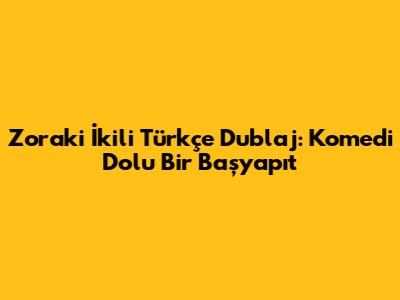 Zoraki İkili Türkçe Dublaj: Komedi Dolu Bir Başyapıt
