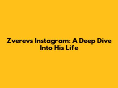 Zverev's Instagram: A Deep Dive Into His Life