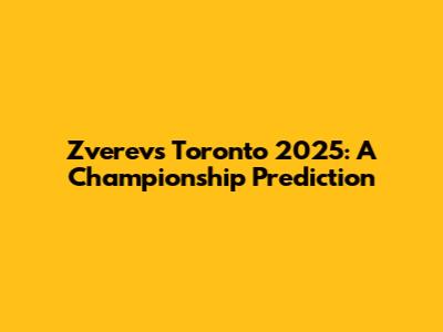 Zverev's Toronto 2025: A Championship Prediction