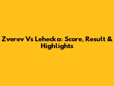 Zverev Vs Lehecka: Score, Result & Highlights