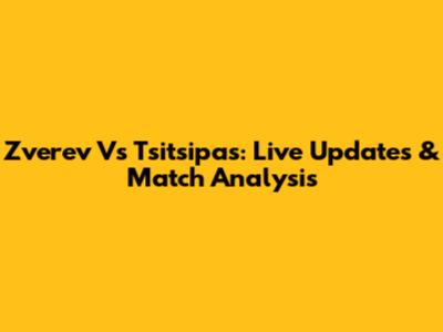 Zverev Vs Tsitsipas: Live Updates & Match Analysis