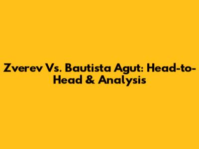 Zverev Vs. Bautista Agut: Head-to-Head & Analysis